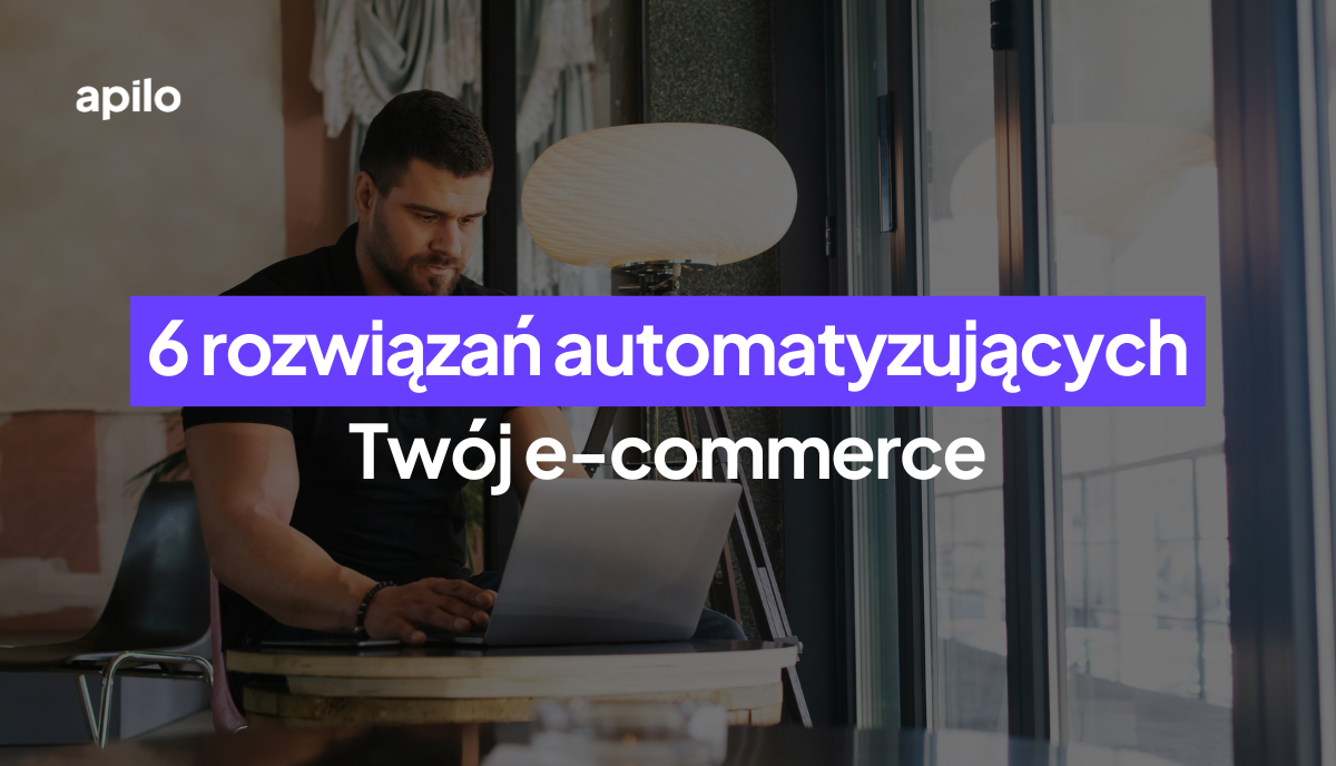 6 rozwiązań automatyzujących e-commerce