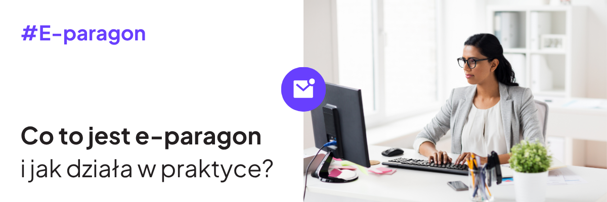 Co to&nbsp;jest&nbsp;e-paragon i&nbsp;jak działa w&nbsp;praktyce?